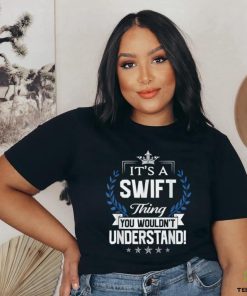 Swift Thing Name You Wouldn't Understand T Shirt