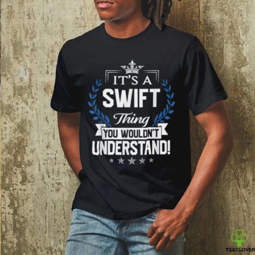 Swift Thing Name You Wouldn’t Understand T Shirt