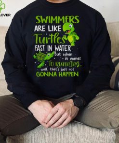 Swimmers Are Like Turtles Fast In Water Shirt