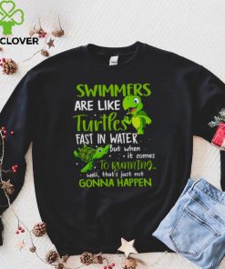 Swimmers Are Like Turtles Fast In Water Shirt