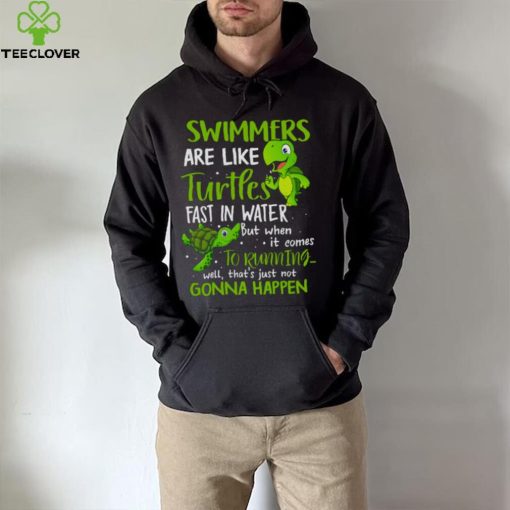 Swimmers Are Like Turtles Fast In Water Shirt