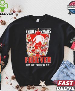 Sydney Swans Forever Not Just When We Win T Shirt