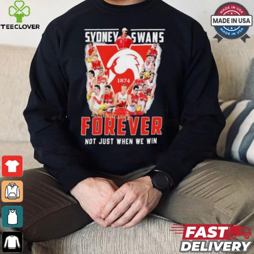 Sydney Swans Forever Not Just When We Win T Shirt