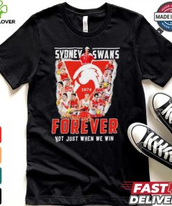 Sydney Swans Forever Not Just When We Win T Shirt