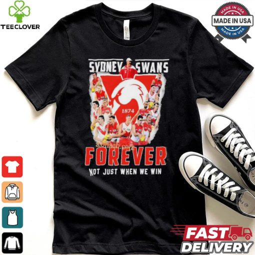 Sydney Swans Forever Not Just When We Win T Shirt