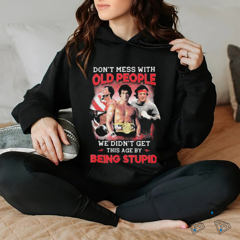 Sylvester Stallone Don’t Mess With Old People Rocky We Didn’t Get This Age By Being Stupid Signature shirt Sylvester Stallone Don’t Mess With Old People Rocky We Didn’t Get This Age By Being Stupid Signature shirt