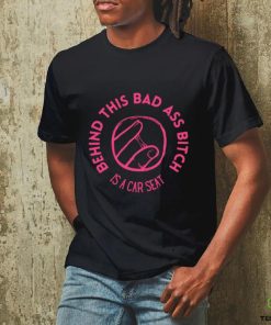 Choosers behind this bad ass bitch is a car seat art shirt