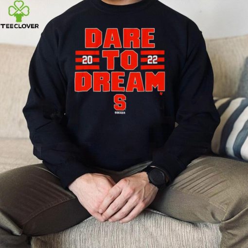 Syracuse Soccer 2022 Dare To Dream Shirt