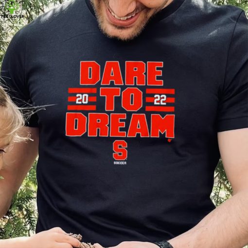 Syracuse Soccer 2022 Dare To Dream Shirt