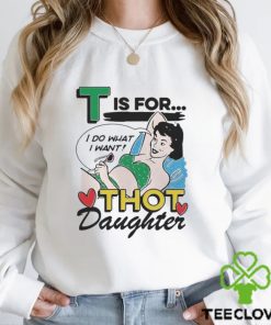 T Is For Thot Daughter Shirt