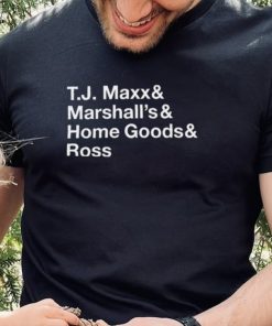 T.J. Maxx and Marshall’s and Home Goods and Ross shirt