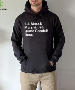 T.J. Maxx and Marshall’s and Home Goods and Ross hoodie, sweater, longsleeve, shirt v-neck, t-shirt