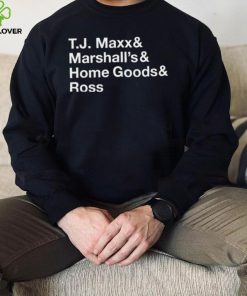 T.J. Maxx and Marshall’s and Home Goods and Ross hoodie, sweater, longsleeve, shirt v-neck, t-shirt