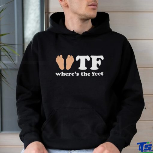 TF Where The Feet Shirt