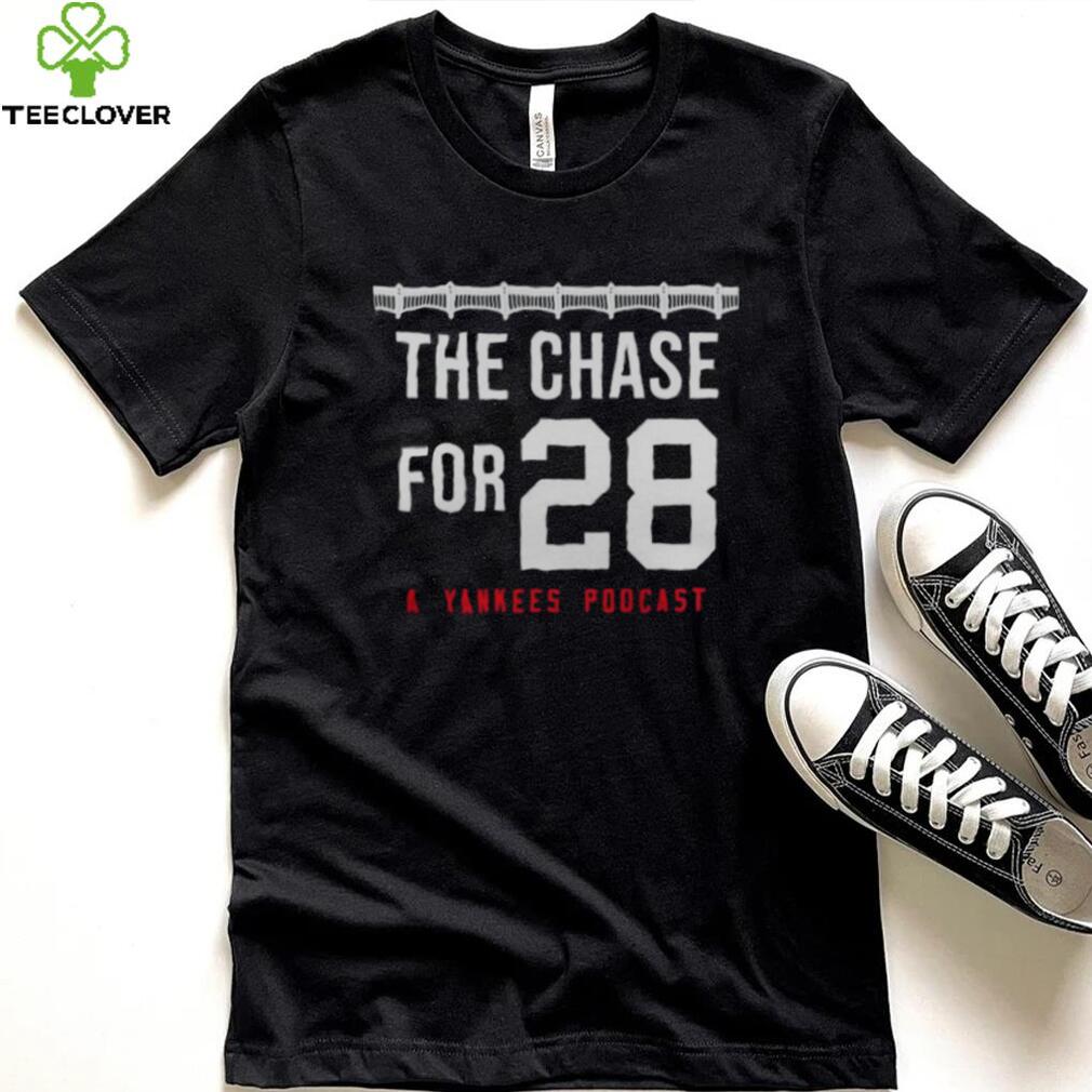 THE CHASE FOR 28 A YANKEES PODCAST SHIRT THE CHASE FOR 28 A YANKEES PODCAST SHIRT