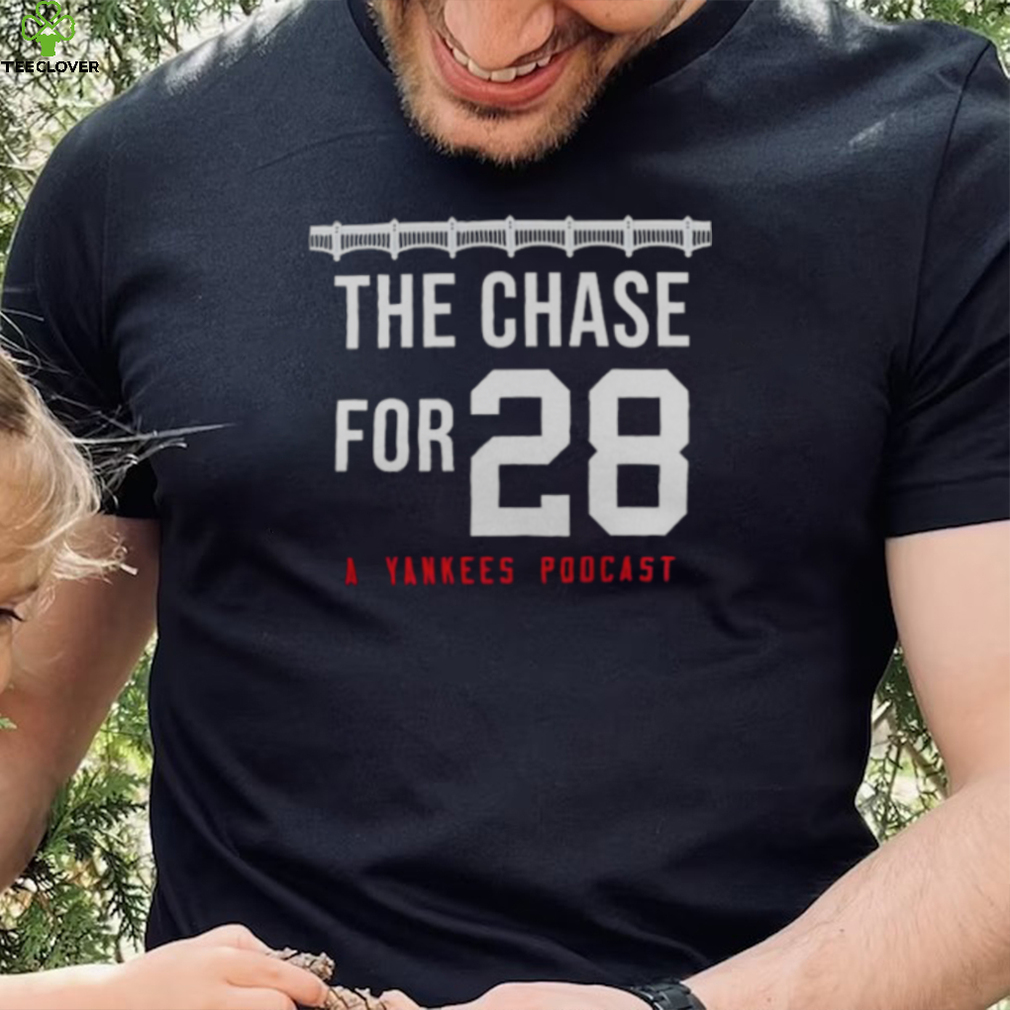 THE CHASE FOR 28 A YANKEES PODCAST SHIRT THE CHASE FOR 28 A YANKEES PODCAST SHIRT