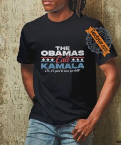 THE OBAMAS CALL KAMALA OH, IT'S GOOD TO HEAR YOU BOTH T Shirt