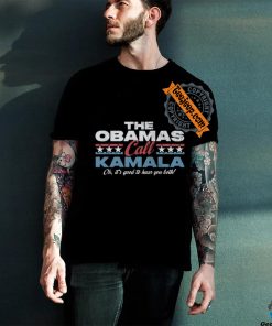 THE OBAMAS CALL KAMALA OH, IT'S GOOD TO HEAR YOU BOTH T Shirt