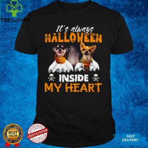 Chihuahua Its Always Halloween Trick Or Treat Inside My Heart T shirt
