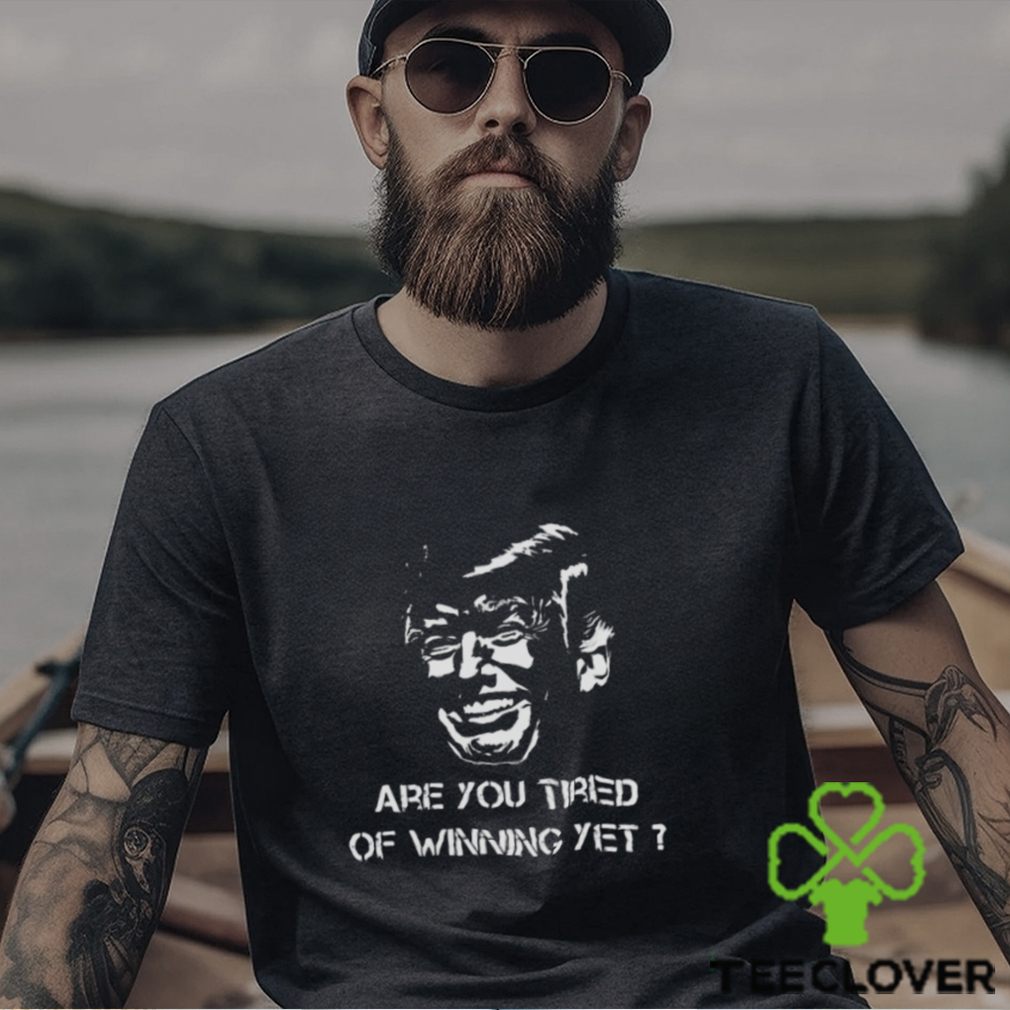 TRUMP ARE YOU TIRED OF WINNING YET 2024 SHIRT TRUMP ARE YOU TIRED OF WINNING YET 2024 SHIRT