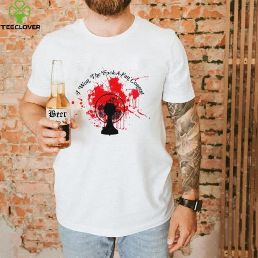 Table Fan Blood I won the Fuck a Fan contest art shirt
