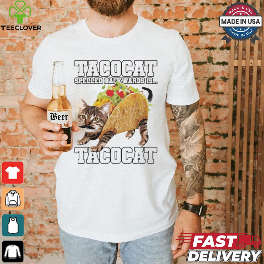 Taco Cat Spelled Backwards Is Tacocat Shirt Taco Cat Spelled Backwards Is Tacocat Shirt