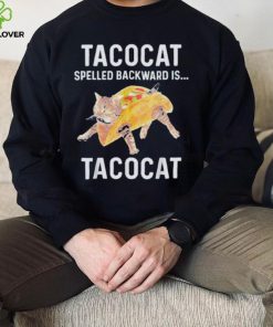 Taco cat spelled backwards is tacocat shirt
