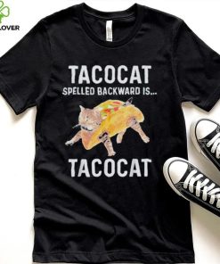 Taco cat spelled backwards is tacocat shirt