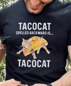 Taco cat spelled backwards is tacocat shirt