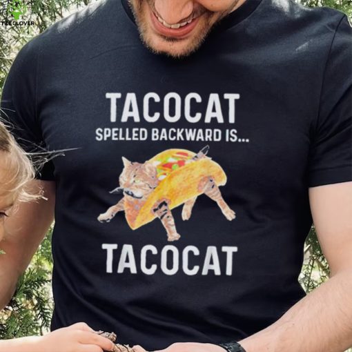 Taco cat spelled backwards is tacocat shirt