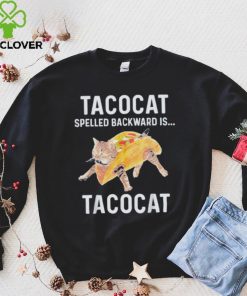 Taco cat spelled backwards is tacocat shirt