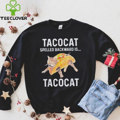 Taco cat spelled backwards is tacocat shirt