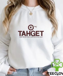 Tahget come for one thing leave with a full caaht shirt