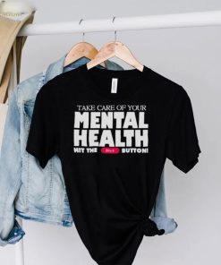 Take Care Of Your Mental Health Hit The Block Button shirt