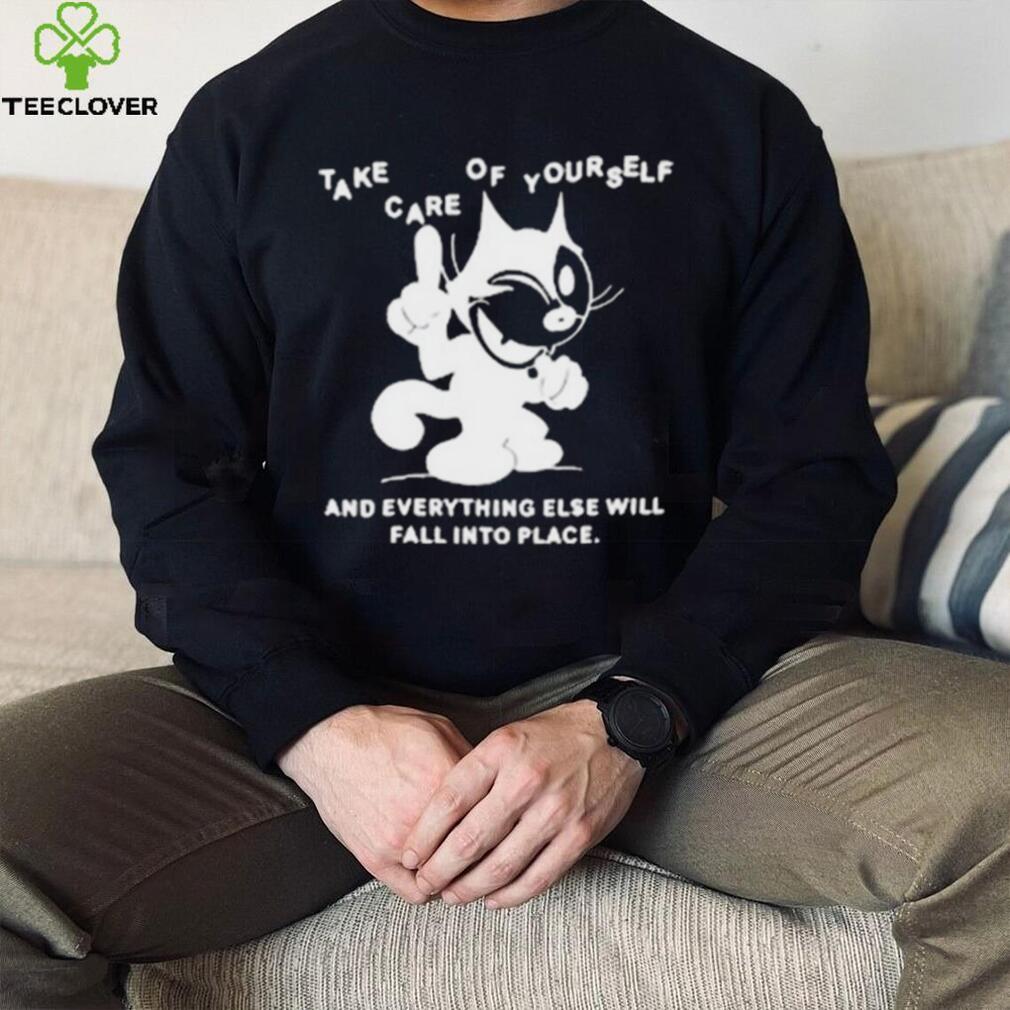 Take Care Of Yourself And Everything Else Will Fall Into Place Shirt Take Care Of Yourself And Everything Else Will Fall Into Place Shirt