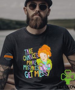 Take Chances Make Mistakes Get Messy Shirt