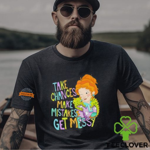 Take Chances Make Mistakes Get Messy Shirt