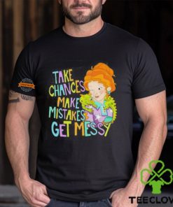 Take Chances Make Mistakes Get Messy Shirt