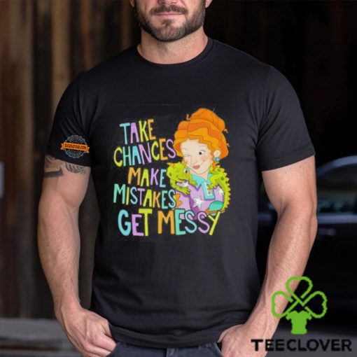 Take Chances Make Mistakes Get Messy Shirt