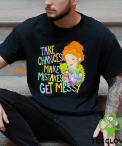 Take Chances Make Mistakes Get Messy Shirt