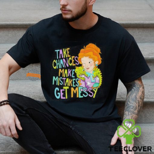 Take Chances Make Mistakes Get Messy Shirt