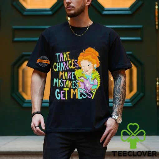 Take Chances Make Mistakes Get Messy Shirt