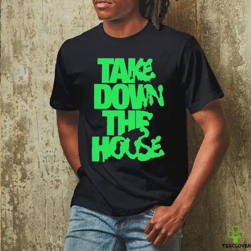 Take Down The House Shirt