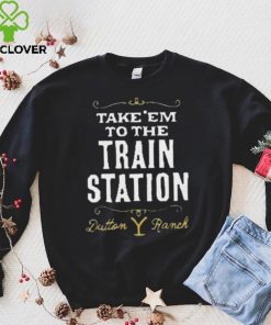 Take Em To The Train Station Dutton Ranch Shirt 1 Take Em To The Train Station Dutton Ranch Shirt