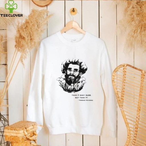 Take It Easy Dude But Take It Terence Mckenna Shirt