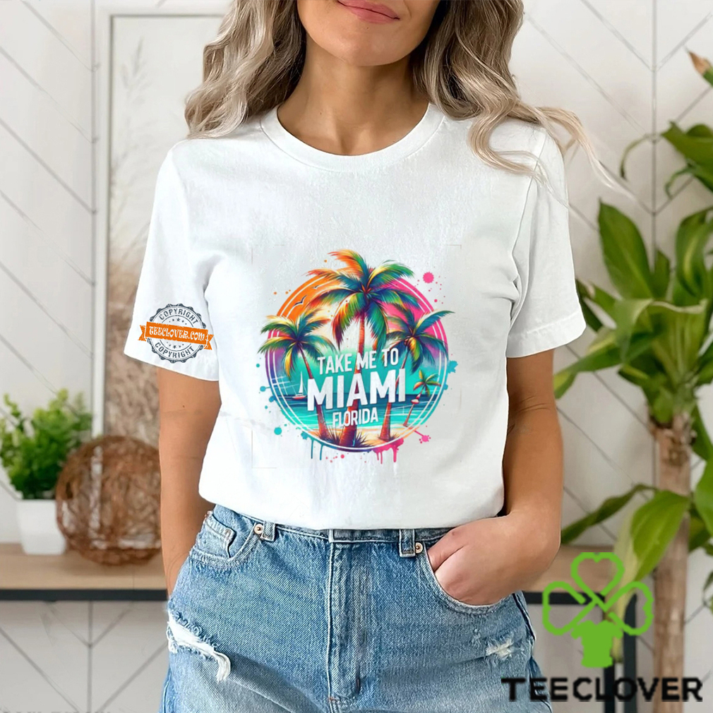 Take Me To Miami Florida Colorful Design T shirt Take Me To Miami Florida Colorful Design T shirt