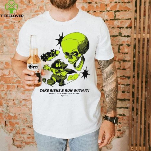 Take Risks & Run With It shirt