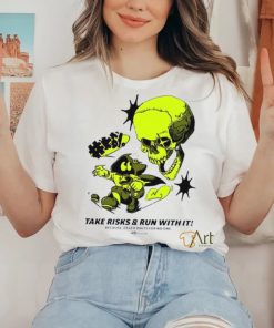 Take Risks and run with it because Death waits for no one shirt
