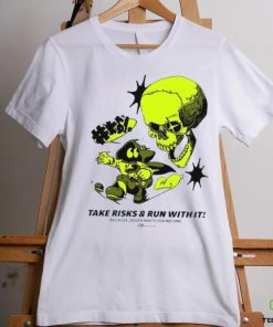 Take Risks and run with it because Death waits for no one shirt 1 Take Risks and run with it because Death waits for no one shirt