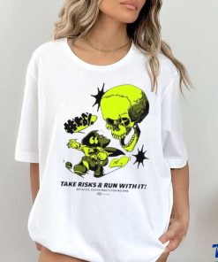 Take Risks and run with it because Death waits for no one shirt 2 Take Risks and run with it because Death waits for no one shirt